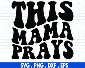 This Mama Prays SVG, Scripture Quote svg, Prayer SVG, Momlife quote svg, Biblical png, Biblical svg, Svg Cricut Cut File, PNG