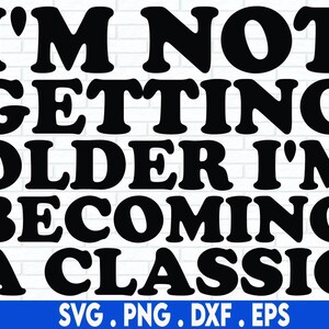 Je ne vieillis pas, je deviens un Svg classique, Svg vintage d'anniversaire, cadeau pour grand-père svg, design par sublimation, téléchargement immédiat