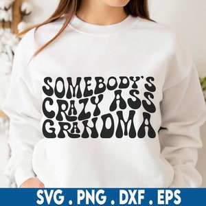 Somebody's Crazy Ass Grandma SVG, Grammy Svg, Oma Svg, Oma Spruch Svg, Familie Svg, Frauen T-Shirt SVG, Wavy Stacked Svg, Cricut