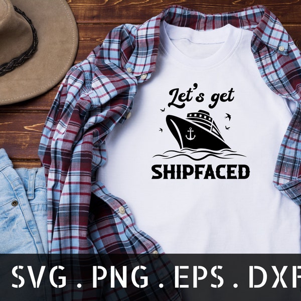 let's get shipfaced svg, cruise ship svg, family cruise svg, ship faced cut files, cruise shirt / tank top svg, let's get shipfaced png