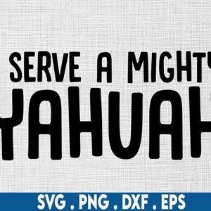 yahuah svg, lord svg, I serve a mighty yahuah svg, christian svg, hebrew svg, Jehovah svg, Jesus svg, church svg, pastor svg, scripture svg