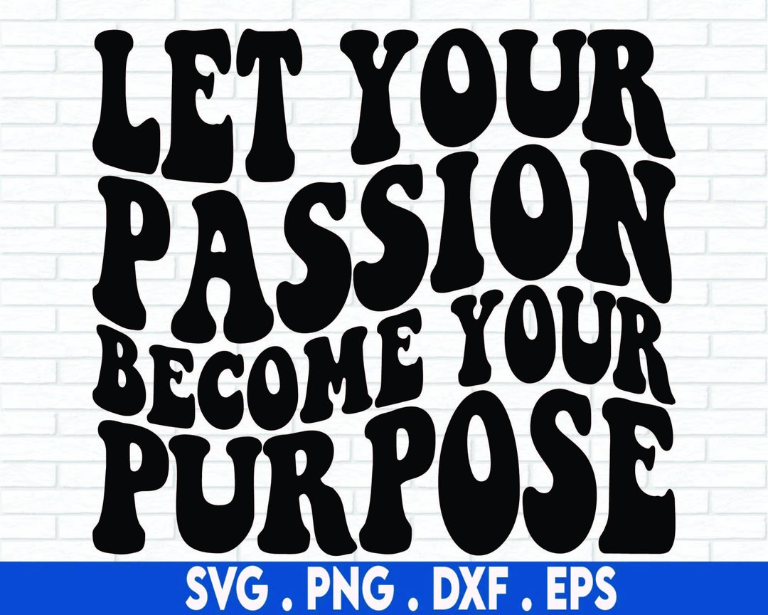 Let Your Passion Become Your Purpose SVG Cut File, Positive Quote ...