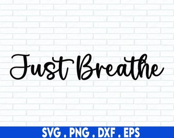 Just Breathe SVG, Motivational, Inspirational Quotes Svg Just Breathe, Positive SVG, Svg Cricut Cut File, PNG Files | Print Cut Files
