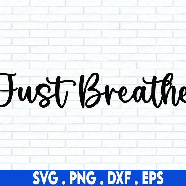 Just Breathe SVG, Motivational, Inspirational Quotes Svg Just Breathe, Positive SVG, Svg Cricut Cut File, PNG Files | Print Cut Files