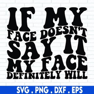 if my face doesn&#39;t svg, petty svg, attitude svg, sarcastic svg, ratchet svg, piss off svg, rbf svg, sarcasm svg, idgaf,