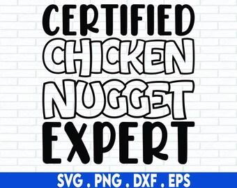 May include: Black and white text graphic that reads "CERTIFIED CHICKEN NUGGET EXPERT" with the words in a bold, cartoon-like font. Below the text is "SVG. PNG. DXF. EPS".