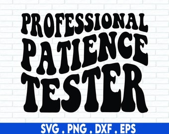 Professional Patience Tester SVG, Funny Toddler Svg, Funny Kid Shirt Svg, Kid Life Svg, Funny Toddler Shirt, Bay Svg Png Dxf Eps Cut File