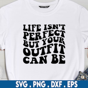 Life is not perfect but your outfit can be svg, outfit svg, fashion svg, designer svg, fashion stylist svg, shopping svg, boujee svg