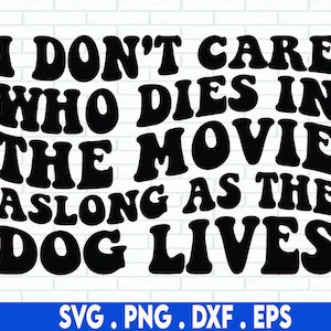 Je me fiche de qui meurt dans le film svg, chien cite svg, chien disant svg, chemise drôle de chien svg,