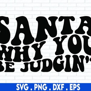 Santa why you be judgin&#39; svg, merry christmas svg, christmas quote svg, presents svg, christmas shirt svg, santa svg, funny christmas