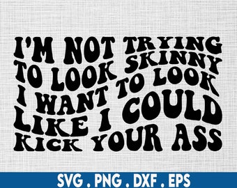 I'm not trying to look skinny svg, kick your ass svg, Gym svg, motivational svg, gym shirt svg, exercise svg, workout svg, fitness svg