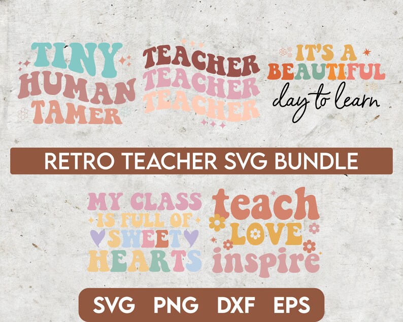 May include: A set of six retro-style SVG cut files for teachers. The designs feature colorful text with phrases like "Tiny Human Tamer", "Teacher Teacher Teacher", "It's a Beautiful Day to Learn", "My Class is Full of Sweet Hearts", "Teach Love", and "Inspire".