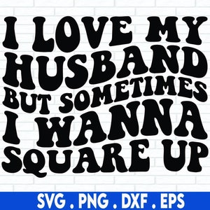 funny wife svg, wife shirt svg, square up svg, I love my husband svg, wife svg, married svg, wife quotes svg, sarcastic svg, sarcasm svg