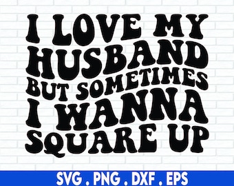 funny wife svg, wife shirt svg, square up svg, I love my husband svg, wife svg, married svg, wife quotes svg, sarcastic svg, sarcasm svg