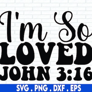 I&#39;m So Loved SVG, Valentines SVG, Easter SVG, Religious Svg, Scripture Svg, Bible Verse, Png, File For Cricut, Sublimation Designs Downloads
