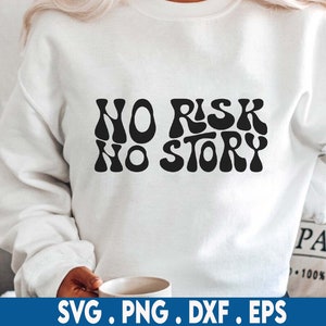 No Risk, No Story SVG, Motivational Svg, Mental health Svg, Women Shirt Svg, Girl Power Svg, Strong Girl Svg, Inspirational Svg, Feminist