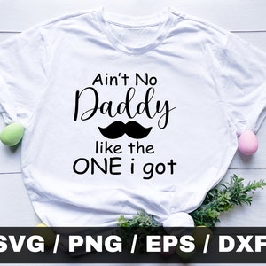 Ain't No Daddy Like The One I Got SVG , FamilienSvg, Lustiges FamilienSvg, Trendy Svg, Familienshirt Svg, Ain't No Daddy Like The One I Got png