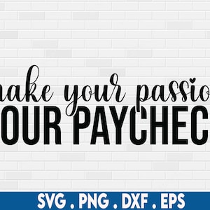 make your passion svg, paycheck svg, money svg, entrepreneur svg, ceo svg, small business svg, girl boss svg, side hustle svg, hustler svg