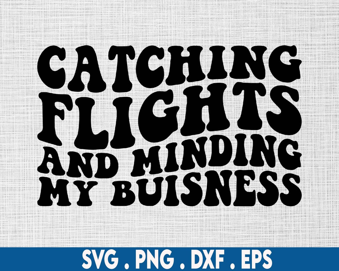 Catching Flights and Minding My Business Svg Sarcasm Svg Etsy