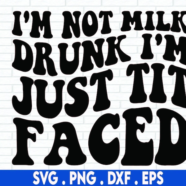 I'm not milk drunk I'm just tit faced svg, Milk Drunk SVG, milk svg, New Baby Svg, SVG Cricut Cut File, PNG Files | Print Cut Files