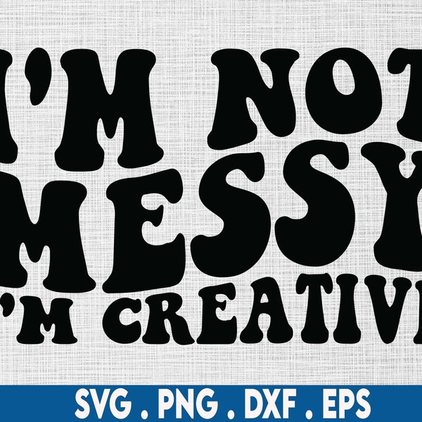 I'm not messy I'm creative svg, creative svg, artist svg, designer svg, crafting svg, crafty svg, paint svg, painter svg, sewing svg