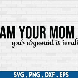 drôle maman svg, je suis ta mère ton argument est invalide svg, maman vie svg, maternité svg, cool maman svg, garçon maman svg, maman disant svg, fatigué