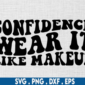 Confianza Úselo como Maquillaje svg, amor propio svg, salud mental svg, afirmación svg, cuerpo positivo, motivación svg, cuidado personal svg