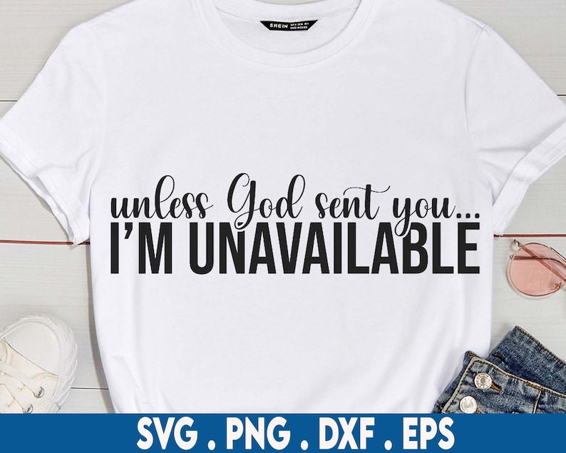 K&ouml;nnte beinhalten: Wei&szlig;es T-Shirt mit schwarzem Text, der "unless God sent you... I'M UNAVAILABLE" lautet.
