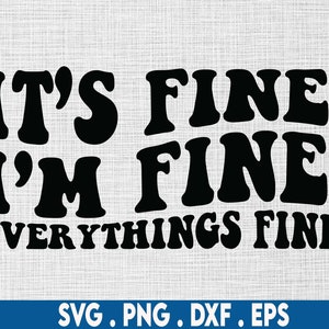 Its Fine i&#39;m Fine everythings fine svg, its fine svg, cheery vibes svg, mental health svg, idgaf svg, wavy text svg, sarcastic svg