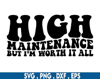 High maintenance but i'm worth it all svg,bougie svg,boujee svg,classy svg,expensive svg,designer svg,successful svg,rich svg,fashion svg