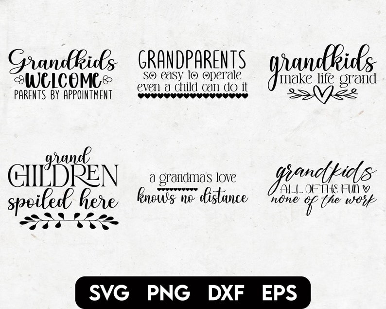 May include: Black and white text-based graphic designs with various quotes about grandparents and grandchildren. The quotes include "Grandkids Welcome, Parents by Appointment", "Grandparents so easy to operate even a child can do it", "Grandkids make life grand", "Grand Children spoiled here", "A grandma's love knows no distance", and "Grandkids All of the fun, none of the work".