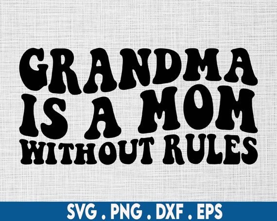 Grandma is a Mom Without Rules Svg, Grandmother Svg, Funny Grandma