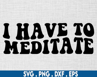 I have meditate svg, meditation svg, manifest svg, zen svg, yoga svg, chakras svg, witchcraft svg, affirmation svg, witchy svg, spiritualsvg