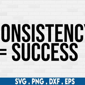 Consistency svg, Success svg, motivational svg, hustle svg, grind svg, discipline svg, fitness svg, small business svg, entrepreneur svg