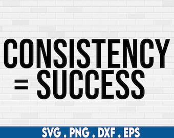 Consistency svg, Success svg, motivational svg, hustle svg, grind svg, discipline svg, fitness svg, small business svg, entrepreneur svg