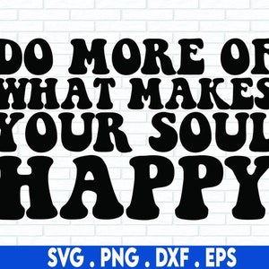 Do More Of What Makes Your Soul Happy Svg, Motivational Svg, Mental health Svg, Strong Girl Svg, Inspirational Svg, Wavy Stacked Svg
