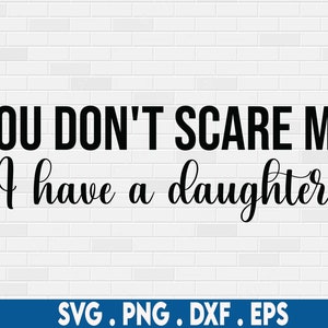 No me asustes, tengo una hija svg, papá de niñas svg, adolescente svg, papá divertido svg, mamá divertida svg, mamá de niñas svg, niña mama svg