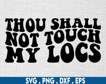 Thou shall not touch my locs svg,locs svg,natural hair svg,black woman svg,dreadlocks svg,african american svg,melanin svg,black girl svg