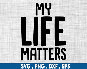 May include: Black and white graphic text design that reads "My Life Matters".