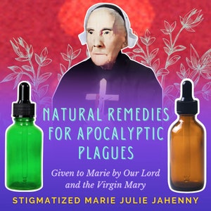 Natural Remedies for the End Times- Given by Jesus & Mary - Marie Julie Jahenny - THREE DAYS of Darkness - Hawthorn - Saint John's Wort