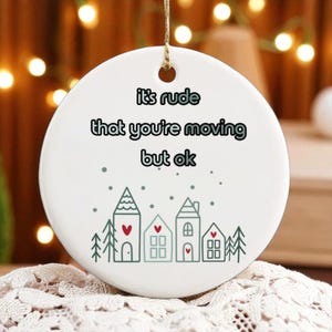 Funny Moving Away Gift Ornament-Going Away Gift for Neighbor-Congrats New Home Gift-Christmas Gift For Fiend Moving Gift-Housewarming Gift