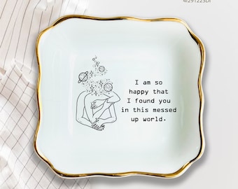 I Am So Happy That I Found You In This Messed Up World-Custom Ring Dish-Trinket Tray-Personalized Jewelry Holder For Girl Friend Couple