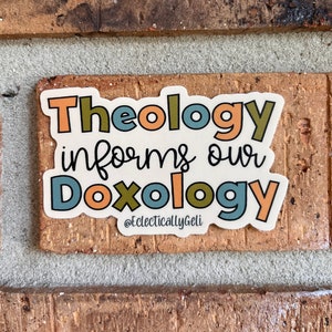 Theology Informs Doxology Sticker