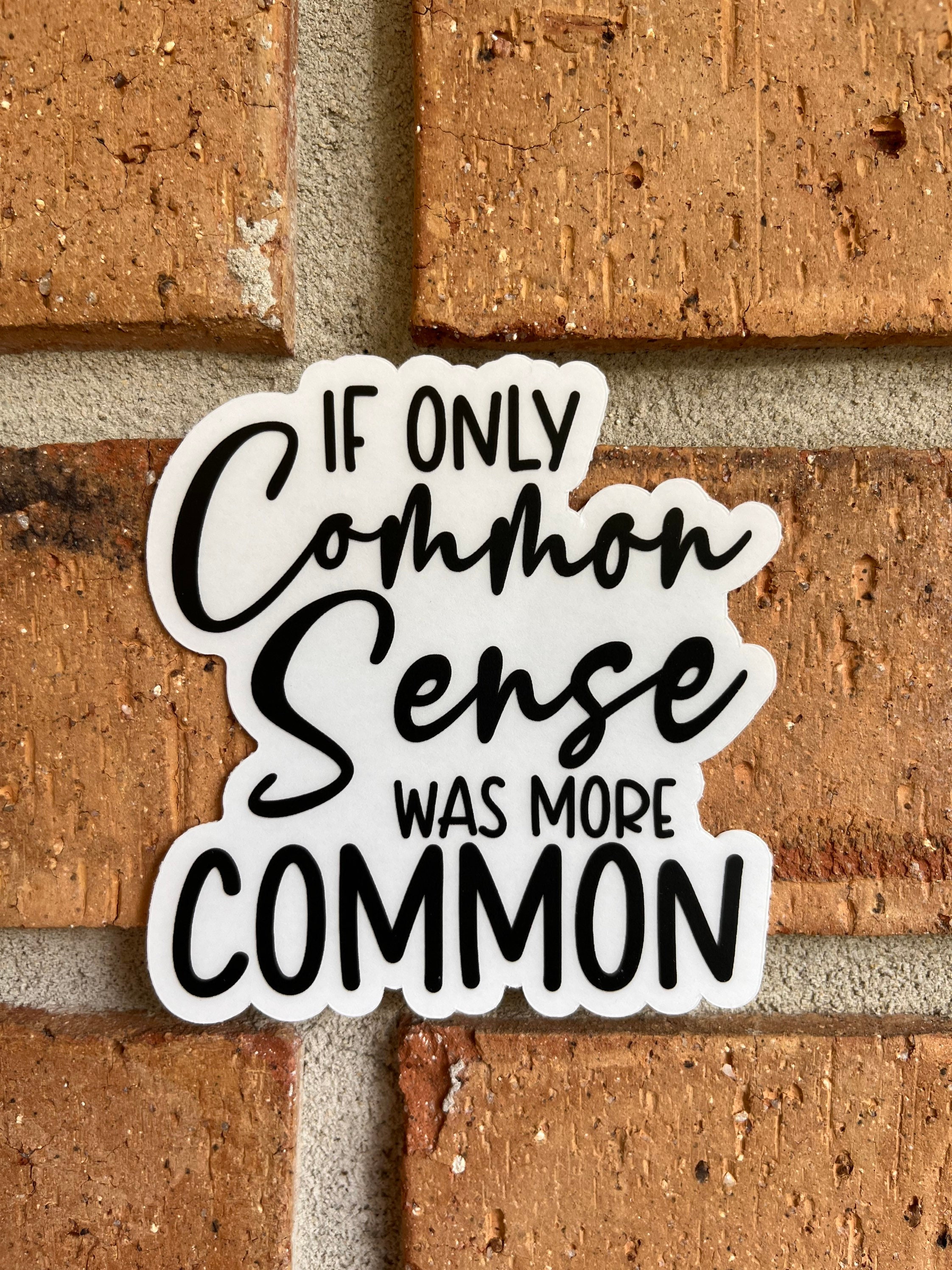 If only common sense was more common vinyl sticker, funny stickers,  motivational laptop stickers, water bottle stickers, water bottle decals