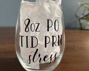 Nurse Doctor Veterinarian Wine Glass/8oz PO TID PRN Stress/Nursing Student Gift/Gift for Doctor/Stemless Wine Glass/Custom Wine Glass