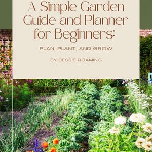 May include: A Simple Garden Guide and Planner for Beginners. The image shows a garden with rows of plants and flowers. The text on the image reads: Plan, Plant, and Grow, by Bessie Roaming.