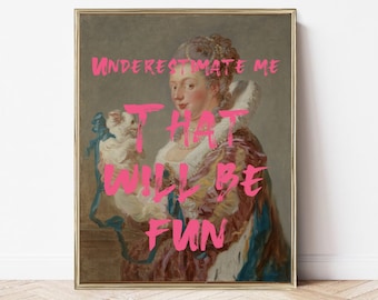 underestimate me that will be fun | feminist art print | altered art wall print | printable maximalist art | eclectic decor | quote print