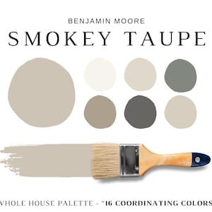 May include: A color palette graphic for "Smokey Taupe" by Benjamin Moore. The image features a paint brush with a swatch of taupe paint, along with a series of six color swatches. The text "Whole House Palette - 16 Coordinating Colors" is also included.