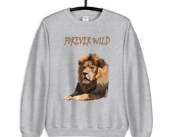 Lion Sweatshirt, Lion Lover Gift, Wildlife Sweatshirt, Wild Cat Sweatshirt, Unisex Sweatshirt, Forever Wild Lion Sweatshirt, Cat Lover Gifr