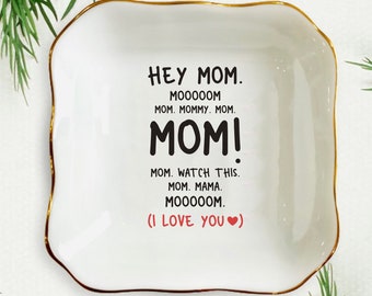 Hey Mom I Love You Ring Dish, Mother's Day, Mom Mommy Jewelry Dish, I Love You Mom Ring Holder, Funny Quote for Mom, Custom Mom Ring Dish